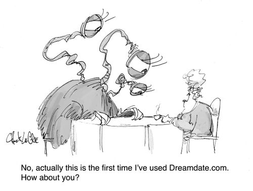 "No, actually this is the first time I've used Dreamdate.com.  How about you?"