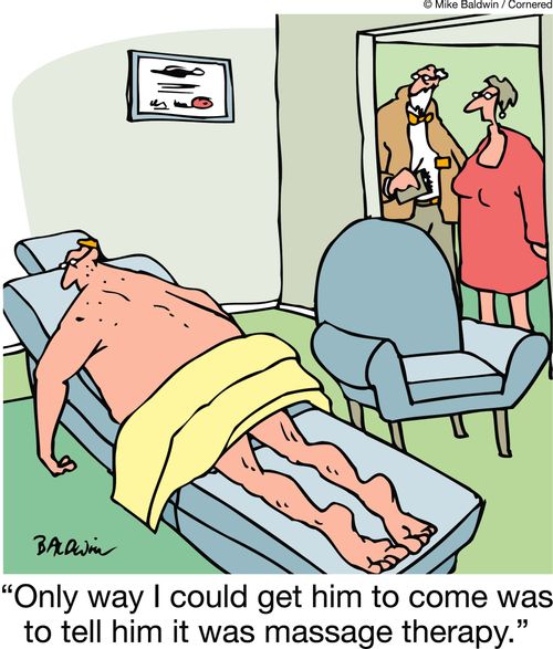 'Only way I could get him to come was to tell him it was massage therapy.'