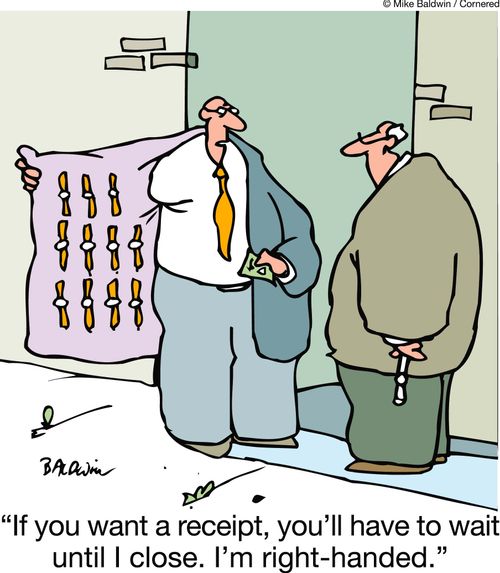 'If you want a receipt, you'll have to wait until I close. I'm right-handed.'