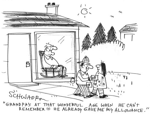 'Grandpa's at that wonderful age when he can't remember if he already gave me my allowance.'