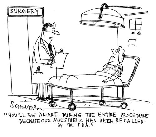 'You'll be aware during the entire procedure because our anesthetic has been recalled by the F.D.A.'
