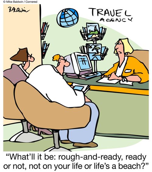 'What'll it be: rough-and-ready, ready or not, not on your life, or life's a beach?'