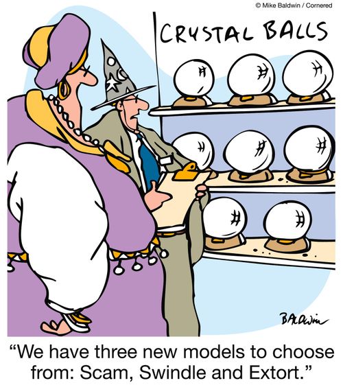 Crystal balls: 'We have three new models to choose from: Scam, Swindle and Extort.'