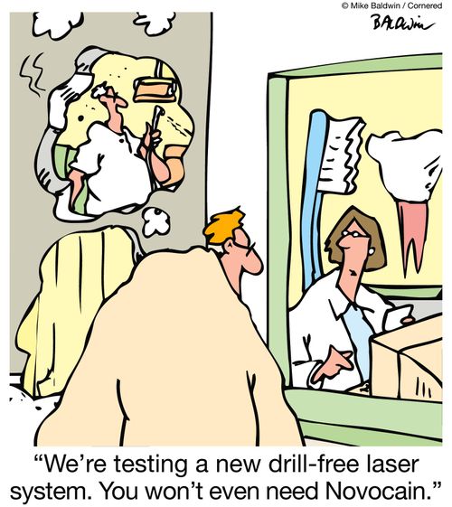 'We're testing a new drill-free laser system.  YOu won't even need Novocain.'
