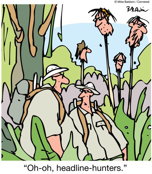 'Oh-oh, headline-hunters.'