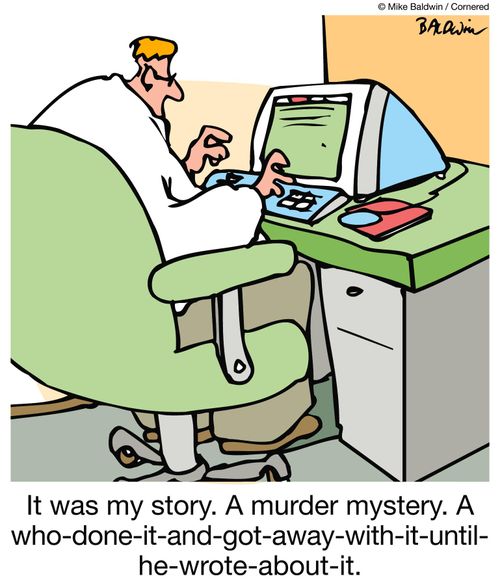 It was my story.  A murder mystery.  A who-done-it-and-got-away-with-it-until-he-wrote-about-it.