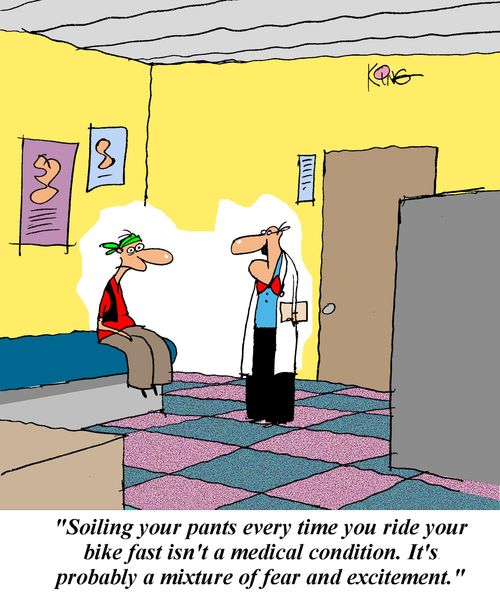 'Soiling your pants every time you ride your bike fast isn't a medical condition.  It's probably a mixture of fear and excitement.'