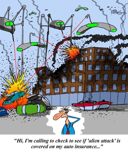 'Hi, I'm calling to check to see if 'alien attack' is covered on my auto insurance...'