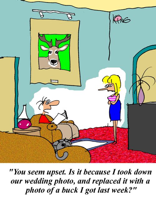 'You seem upset.  Is it because I took down our wedding photo, and replaced it with a photo of a buck I got last week.'