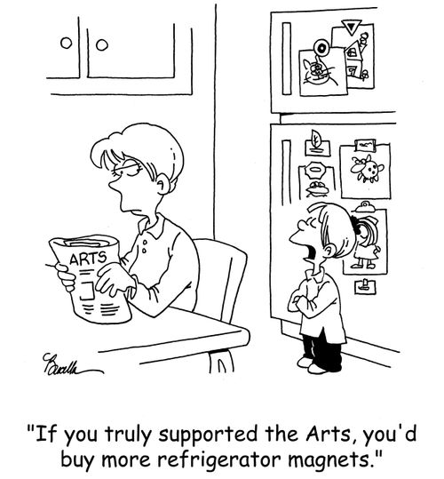 'If you truly supported the Arts, you'd buy more refrigerator magnets.'