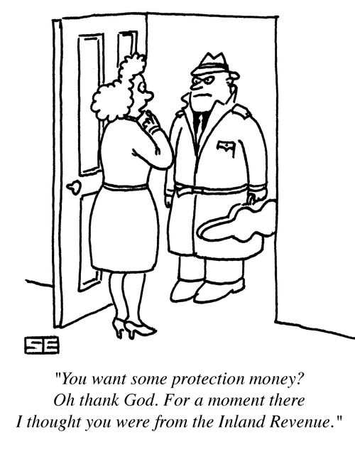 'You want some protection money? Oh, thank God. For a moment there I thought you were from the Inland Revenue.'