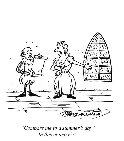 'Compare me to a summer's day? In this country?!' (Shakespeare unwittingly insults a lady while reciting a sonnet)