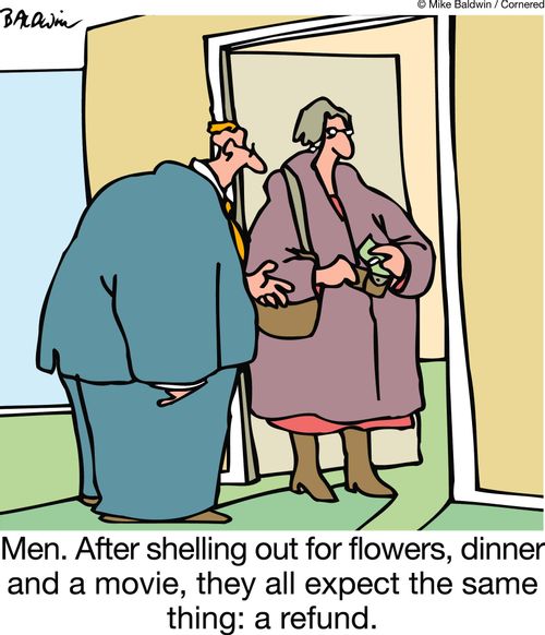 Men. After shelling out for flowers, dinner and a movie, they all expect the same thing: a refund.