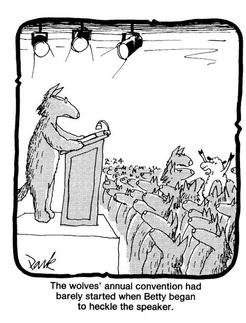 The wolves' annual convention had barely started when Betty began to heckle the speaker.