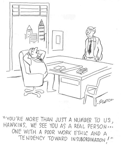 'You're more than just a number to us, Hawkins, we see you as a real person...one with a poor work ethic and a tendency toward insubordination!' 