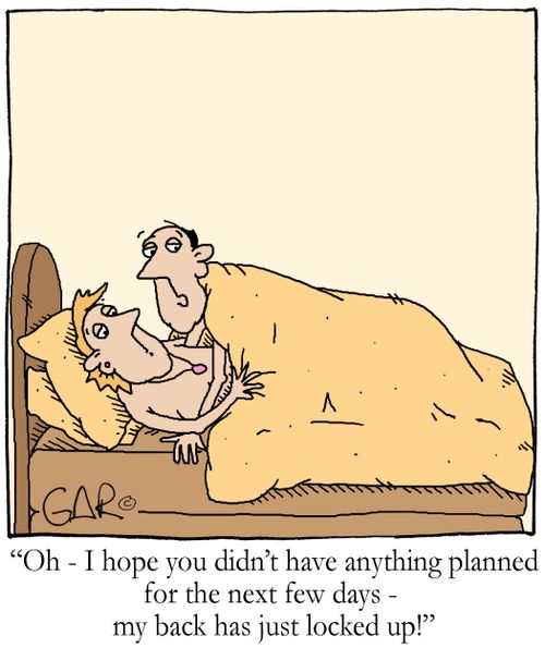'Oh - I hope you didn't have anything planned for the next few days - my back has just locked up!'