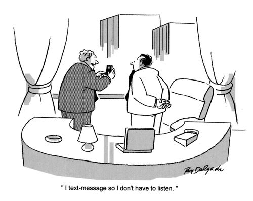 'I text message so I don't have to listen.'