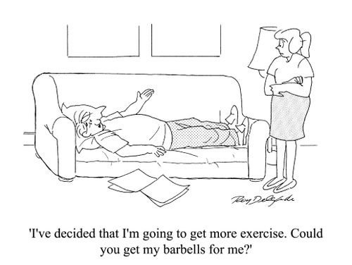 'I've decided that I'm going to get more exercise. Could you get my barbells for me?'