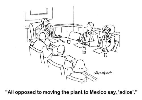'All opposed to moving the plant to Mexico say, 'adios'.'
