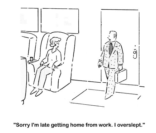 'Sorry I'm late getting home from work. I overslept.'