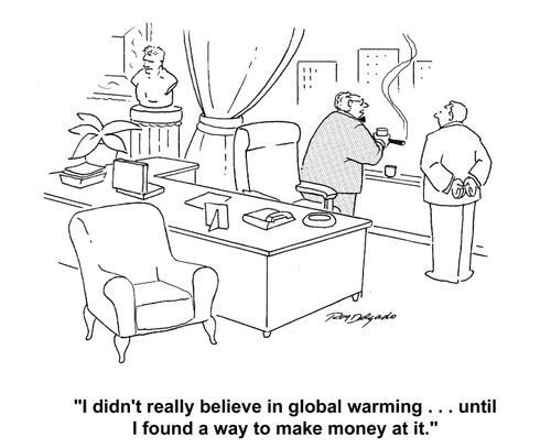 'I don't really believe in global warming... until I found a way to make money at it.'