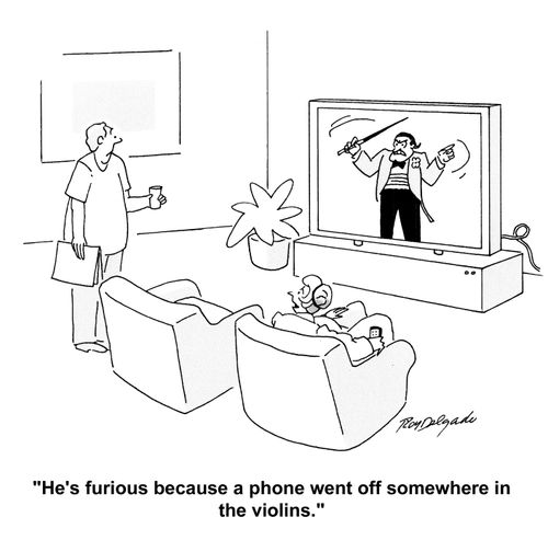 'He's furious because a phone went off somewhere in the violins.'