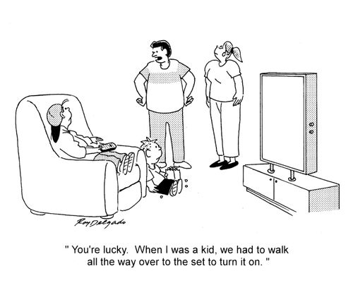 'You're lucky. When I was a kid, we had to walk all the way over to the set to turn it on.'