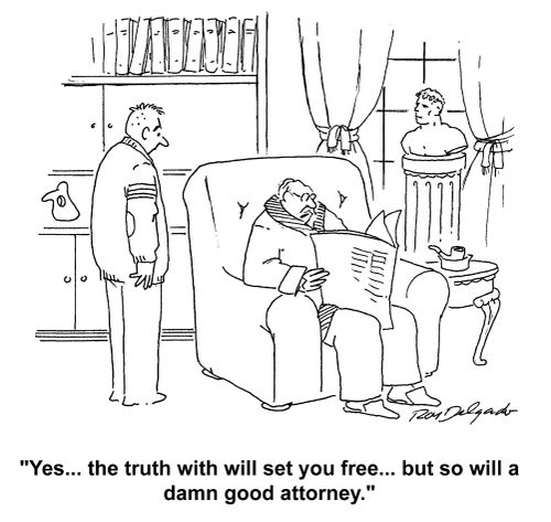 'Yes... the truth will set you free... but so will a damn good attorney.'