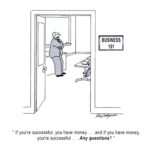 'If you're successful, you have money. . . and if you have money, you're successful. . . Any Questions?'