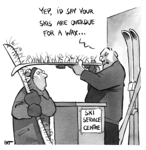 'Yep I'd say your skis are overdue for a wax.'