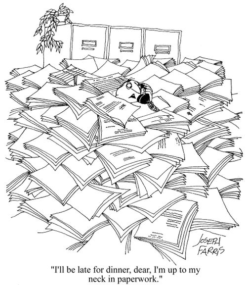 'I'll be late for dinner, dear, I'm up to my neck in paperwork.'