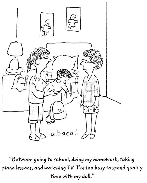'Between going to school, doing my homework, taking piano lessons, and watching TV I'm too busy to spend quality time with my doll.'