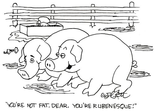 'You're not fat, Dear, you're Rebenesque!'