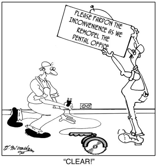 'CLEAR!' ''Please Pardon the Inconvenience as we Remodel the Dental Office.'