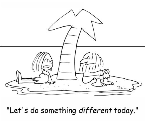 'Let's do something DIFFERENT today.'