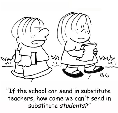 'If the school can send in substitute teachers, how come we can't send in substitute students?'