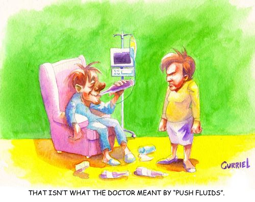"That isn't what the doctor meant by 'push fluids'."