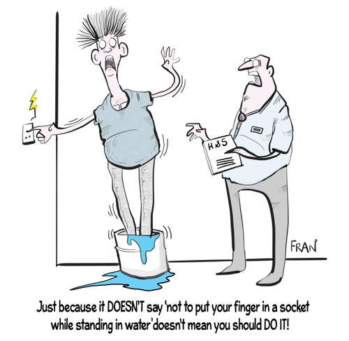 "Just because it DOESN'T say 'not to put your finger in a socket while standing in water' doesn't mean you should do it!"