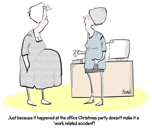 "Just because it happened at the office Christmas party doesn't make it a 'work related accident'!"