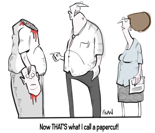"Now THAT's what I call a papercut!"