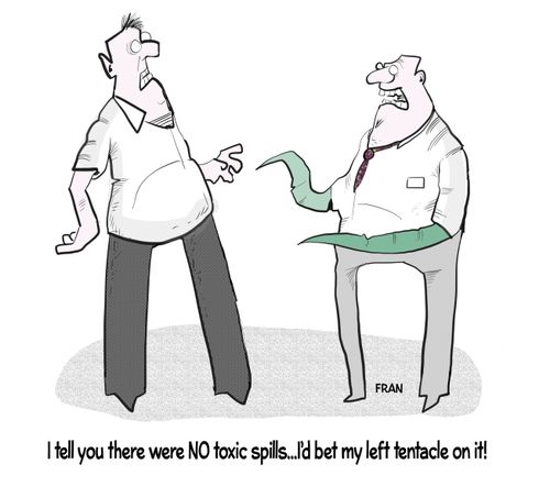 "I tell you there were NO toxic spills....I'd bet my left tentacle on it!"