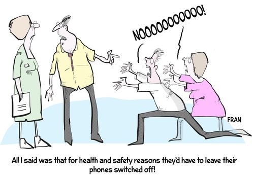 "All I said was that for health and safety reasons they'd have to leave their phones switched off!"