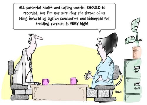 "All potential health and safety worries should be recorded, but I'm not sure that the threat of us being invaded by Syrian sandworms and kidnapped for breeding purposes is very high!"