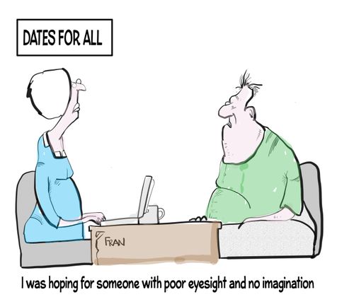 "I was hoping for someone with poor eyesight and no imagination."