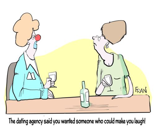 "The dating agency said you wanted someone who could make you laugh!"
