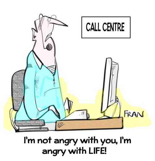 "I'm not angry with you, I'm angry with life!"