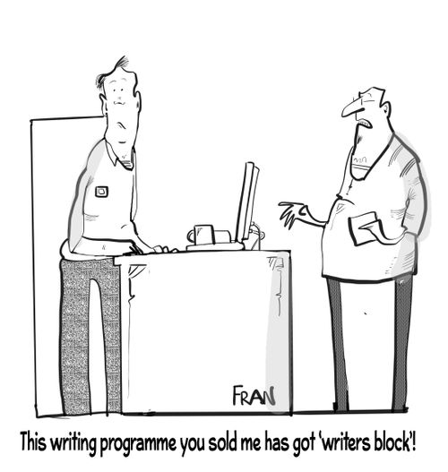 "This writing programme you sent me has got 'writers block'!"