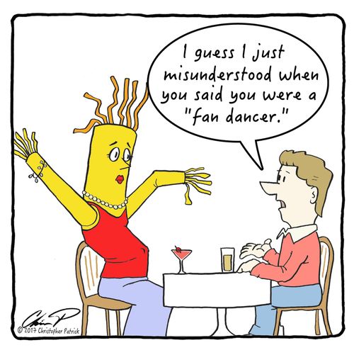 "I guess I misunderstood when you said you were a 'fan dancer.'"