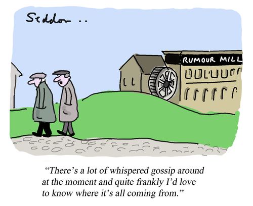 "There's been a lot of whispered gossip around at the moment and quite frankly I'd love to know where it's coming from."
