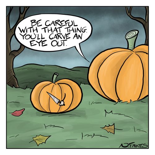 "Be careful with that thing. You'll carve an eye out."